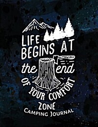 Camping Journal: Life Begins at the End of Your Comfort Zone: Camping Diary, Camp Journal, Camping Gift for Campers with 131pages 8.5x1 (Paperback)