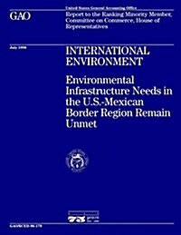 Rced-96-179 International Environment: Environmental Infrastructure Needs in the U.S.-Mexican Border Region Remain Unmet (Paperback)