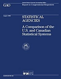 Ggd-96-142 Statistical Agencies: A Comparison of the U.S. and Canadian Statistical Systems (Paperback)