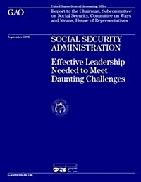 Hehs-96-196 Social Security Administration: Effective Leadership Needed to Meet Daunting Challenges (Paperback)