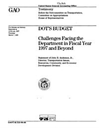 T-Rced-96-88 Dots Budget: Challenges Facing the Department in Fiscal Year 1997 and Beyond (Paperback)