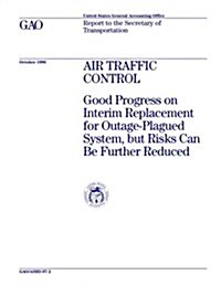 Aimd-97-2 Air Traffic Control: Good Progress on Interim Replacement for Outage-Plagued System, But Risks Can Be Further Reduced (Paperback)