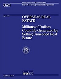 Nsiad-96-36 Overseas Real Estate: Millions of Dollars Could Be Generated by Selling Unneeded Real Estate (Paperback)