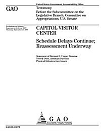Gao-05-1037t Capitol Visitor Center: Schedule Delays Continue; Reassessment Underway (Paperback)
