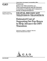 Gao-05-258t Digital Broadcast Television Transition: Estimated Cost of Supporting Set-Top Boxes to Help Advance the DTV Transition (Paperback)