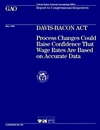 Hehs-96-130 Davis-Bacon ACT: Process Changes Could Raise Confidence That Wage Rates Are Based on Accurate Data (Paperback)