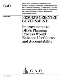 Gao-05-300 Results-Oriented Government: Improvements to Dhss Planning Process Would Enhance Usefulness and Accountability (Paperback)