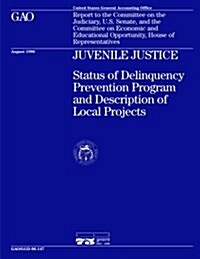 Ggd-96-147 Juvenile Justice: Status of Delinquency Prevention Program and Description of Local Projects (Paperback)