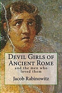 Devil Girls of Ancient Rome: And the Men Who Loved Them (Paperback)