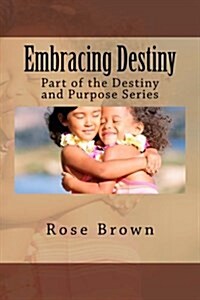 Embracing Destiny: Part of the Destiny and Purpose Series (Paperback)