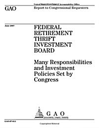 Federal Retirement Thrift Investment Board: Many Responsibilities and Investment Policies Set by Congress (Paperback)