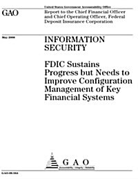 Information Security: Fdic Sustains Progress But Needs to Improve Configuration Management of Key Financial Systems (Paperback)