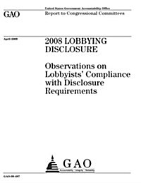 2008 Lobbying Disclosure: Observations on Lobbyists Compliance with Disclosure Requirements (Paperback)