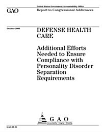 Defense Health Care: Additional Efforts Needed to Ensure Compliance with Personality Disorder Separation Requirements (Paperback)
