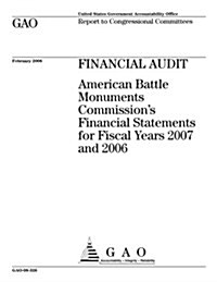 Financial Audit: American Battle Monuments Commissions Financial Statements for Fiscal Years 2007 and 2006 (Paperback)