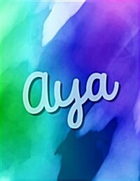 Aya: Aya Personalized Sketchbook/ Journal. Large 8.5 X 11 Aya Name Blank Book Cover. Attractive Bright Watercolor Paint Spl (Paperback)