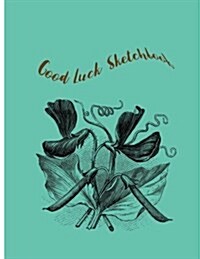 Good Luck Sketchbook: Sketchbook for All: Large 8.5 X 11 Blank, Unlined, 120 Pages (Paperback)