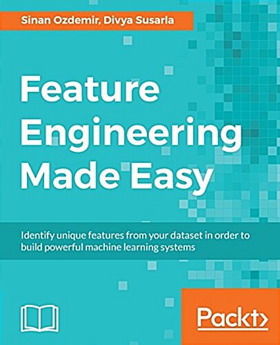 Feature Engineering Made Easy : Identify unique features from your dataset in order to build powerful machine learning systems (Paperback)