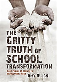 The Gritty Truth of School Transformation: Eight Phases of Growth to Instructional Rigor (Paperback)