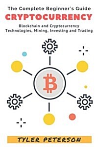 Cryptocurrency: Blockchain and Cryptocurrency, Technologies, Mining, Investing (Paperback)