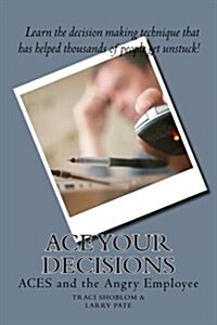 Ace Your Decisions: Aces and the Angry Employee (Paperback)