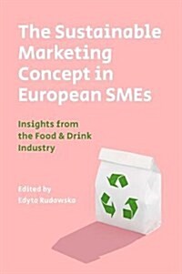 The Sustainable Marketing Concept in European SMEs : Insights from the Food & Drink Industry (Hardcover)