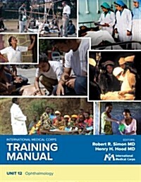 International Medical Corps Training Manual: Unit 12: Ophthalmology (Paperback)