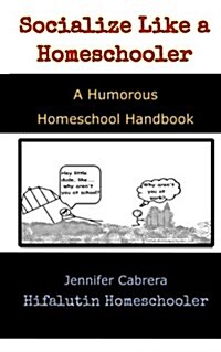 Socialize Like a Homeschooler: A Humorous Handbook for Homeschoolers (Paperback)