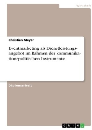 Kommunikationspolitische Instrumente. Eventmarketing ALS Dienstleistungsangebot (Paperback)