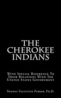 The Cherokee Indians: With Special Reference to Their Relations with the United States Government (Paperback)