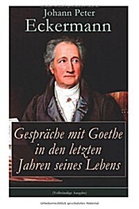 Gespr?he mit Goethe in den letzten Jahren seines Lebens (Paperback)