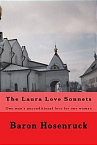The Laura Love Sonnets: One Barons Unconditional Love for One Woman (Paperback)