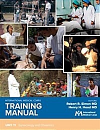 International Medical Corps Training Manual: Unit 11: Gynecology and Obstetrics (Paperback)