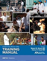 International Medical Corps Training Manual: Unit 14: Pediatrics (Paperback)