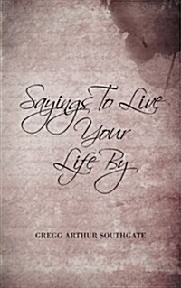 Sayings to Live Your Life by (Paperback)
