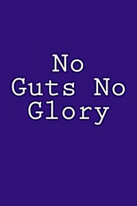 No Guts No Glory: Notebook, 150 Lined Pages, Glossy Softcover, 6 X 9 (Paperback)