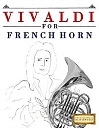 Vivaldi for French Horn: 10 Easy Themes for French Horn Beginner Book (Paperback)