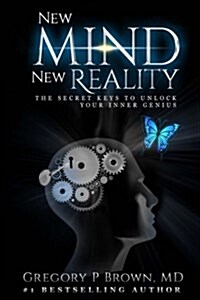 New Mind New Reality: The Secret Keys to Unlock Your Inner Genius (Paperback)