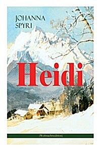 Heidi (Weihnachtsedition): Illustrierte Ausgabe des beliebten Kinderbuch-Klassikers: Heidis Lehr- und Wanderjahre & Heidi kann brauchen, was es g (Paperback)