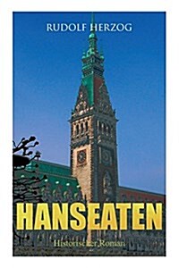 Hanseaten (Historischer Roman): Roman der Hamburger Kaufmannswelt (Paperback)