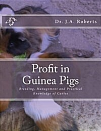 Profit in Guinea Pigs: Breeding, Management and Practical Knowledge of Cavies (Paperback)