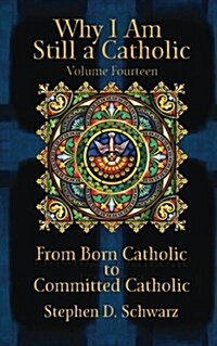 Why I Am Still a Catholic: From Born Catholic to Committed Catholic (Paperback)