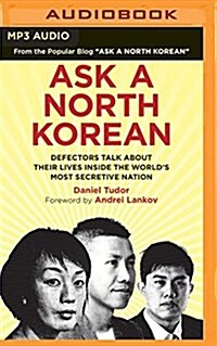 Ask a North Korean: Defectors Talk about Their Lives Inside the Worlds Most Secretive Nation (MP3 CD)