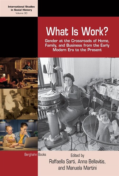 What is Work? : Gender at the Crossroads of Home, Family, and Business from the Early Modern Era to the Present (Hardcover)