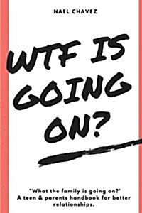 Wtf Is Going On? Teen Handbook: What the Family Is Going On? (Paperback)