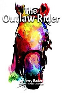 The Outlaw Rider: If Youre Not Prepared to Cheat, Youre Not Prepared to Win. (Paperback)