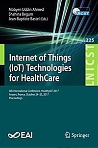 Internet of Things (Iot) Technologies for Healthcare: 4th International Conference, Healthyiot 2017, Angers, France, October 24-25, 2017, Proceedings (Paperback, 2018)