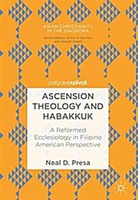 Ascension Theology and Habakkuk: A Reformed Ecclesiology in Filipino American Perspective (Hardcover, 2018)