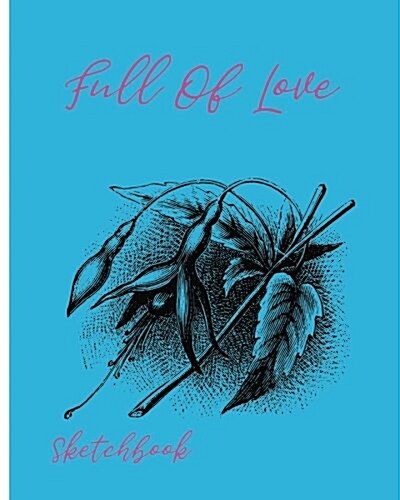 Full of Love Sketchbook: Sketchbook for All: Large 8 X 10 Blank, Unlined, 60 Pages (Paperback)