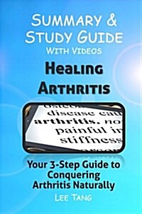 Summary & Study Guide - Healing Arthritis: Your 3-Step Guide to Conquering Arthritis Naturally (Paperback)